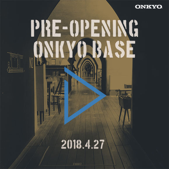 ここだけの”がある秘密基地「ONKYO BASE」が秋葉原にオープン!